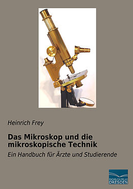Kartonierter Einband Das Mikroskop und die mikroskopische Technik von Heinrich Frey