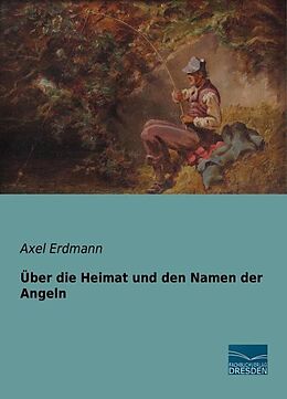 Kartonierter Einband Über die Heimat und den Namen der Angeln von Axel Erdmann
