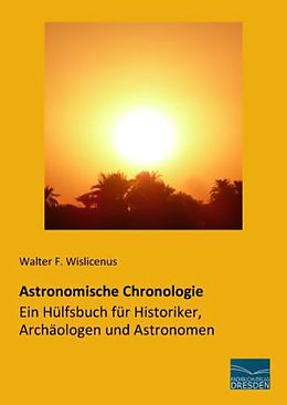 Kartonierter Einband Astronomische Chronologie - Ein Hülfsbuch für Historiker, Archäologen und Astronomen von Walter F. Wislicenus