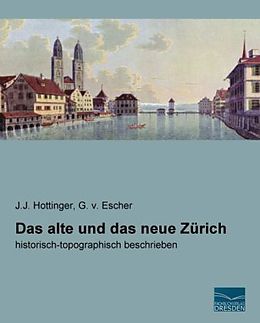 Kartonierter Einband Das alte und das neue Zürich von J. J. Hottinger, G. v. Escher