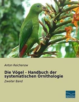 Kartonierter Einband Die Vögel - Handbuch der systematischen Ornithologie von Anton Reichenow