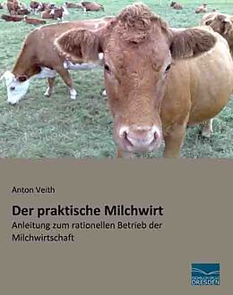Kartonierter Einband Der praktische Milchwirt von Anton Veith