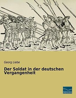 Kartonierter Einband Der Soldat in der deutschen Vergangenheit von Georg Liebe