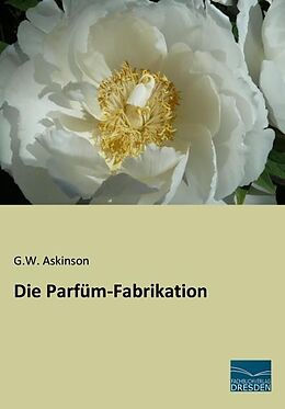 Kartonierter Einband Die Parfüm-Fabrikation von G. W. Askinson