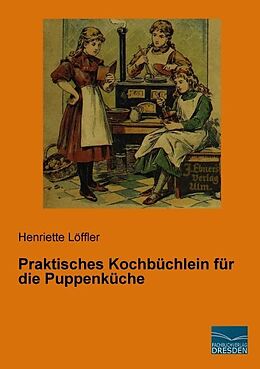 Kartonierter Einband Praktisches Kochbüchlein für die Puppenküche von Henriette Löffler