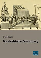 Kartonierter Einband Die elektrische Beleuchtung von Ernst Hagen