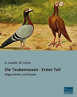 Kartonierter Einband Die Taubenrassen - Erster Teil von A. Lavalle, M. Lietze