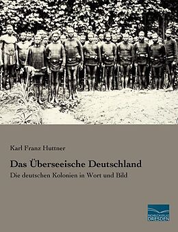 Kartonierter Einband Das Überseeische Deutschland von Karl Franz Huttner