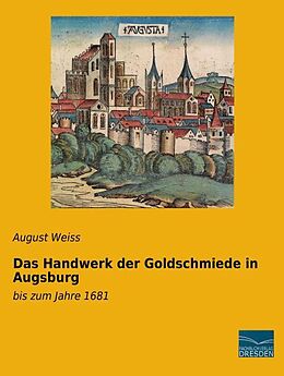 Kartonierter Einband Das Handwerk der Goldschmiede in Augsburg von August Weiss