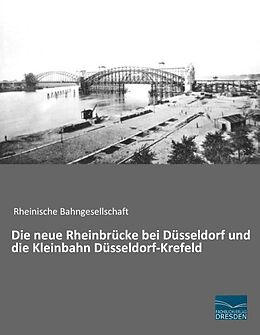 Kartonierter Einband Die neue Rheinbrücke bei Düsseldorf und die Kleinbahn Düsseldorf-Krefeld von 