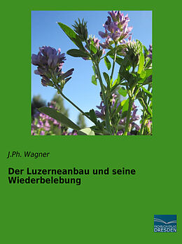 Kartonierter Einband Der Luzerneanbau und seine Wiederbelebung von J. Ph. Wagner