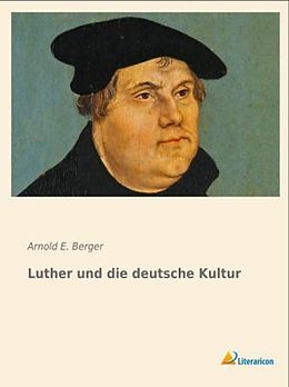 Kartonierter Einband Luther und die deutsche Kultur von Arnold E. Berger