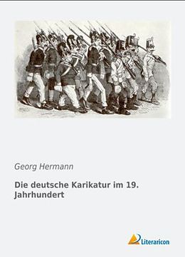 Kartonierter Einband Die deutsche Karikatur im 19. Jahrhundert von Georg Hermann