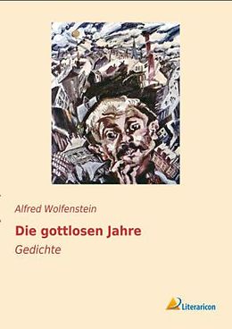 Fester Einband Die gottlosen Jahre von Alfred Wolfenstein