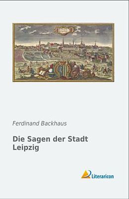 Kartonierter Einband Die Sagen der Stadt Leipzig von Ferdinand Backhaus