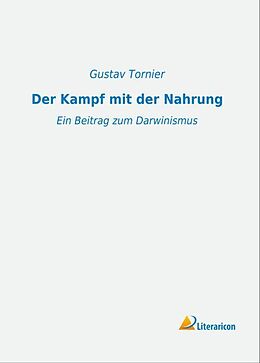 Kartonierter Einband Der Kampf mit der Nahrung von Gustav Tornier