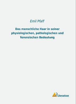 Kartonierter Einband Das menschliche Haar in seiner physiologischen, pathologischen und forensischen Bedeutung von Emil Pfaff