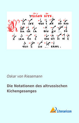 Kartonierter Einband Die Notationen des altrussischen Kichengesanges von Oskar Von Riesemann