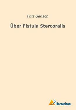 Kartonierter Einband Über Fistula Stercoralis von Fritz Gerlach