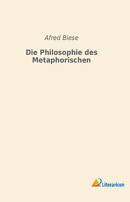 Kartonierter Einband Die Philosophie des Metaphorischen von Afred Biese