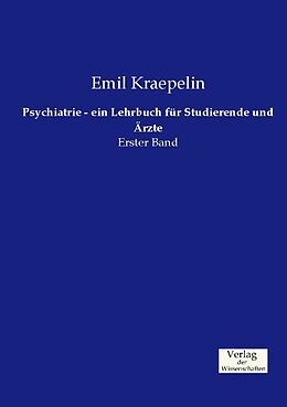 Kartonierter Einband Psychiatrie - ein Lehrbuch für Studierende und Ärzte von Emil Kraepelin