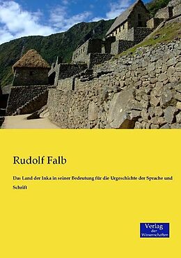 Kartonierter Einband Das Land der Inka in seiner Bedeutung für die Urgeschichte der Sprache und Schrift von Rudolf Falb