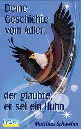 E-Book (epub) Deine Geschichte vom Adler, der glaubte, er sei ein Huhn von Matthias Schwehm