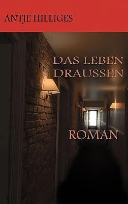 E-Book (epub) Das Leben draußen von Antje Hilliges