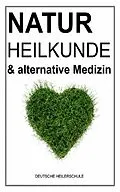 E-Book (epub) Naturheilkunde & alternative Medizin neu entdeckt! von Deutsche Heilerschule