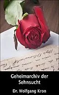 E-Book (epub) Geheimarchiv der Sehnsucht von Wolfgang Kron