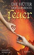 E-Book (epub) Die Hüter der Elemente - Feuer von Barbara E. Ketabtchi