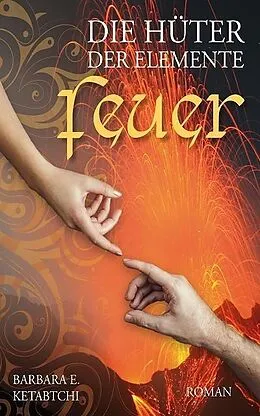 E-Book (epub) Die Hüter der Elemente - Feuer von Barbara E. Ketabtchi