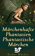 E-Book (epub) Märchenhafte Phantasien - Phantastische Märchen von Esther Wäcken