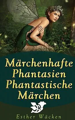 E-Book (epub) Märchenhafte Phantasien - Phantastische Märchen von Esther Wäcken