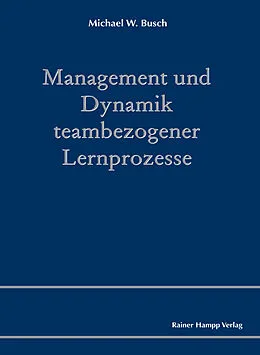 E-Book (pdf) Management und Dynamik teambezogener Lernprozesse von Michael W. Busch