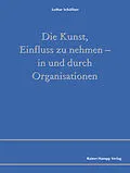 E-Book (pdf) Die Kunst, Einfluss zu nehmen - in und durch Organisationen von Lothar Schäffner
