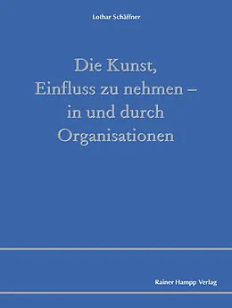E-Book (pdf) Die Kunst, Einfluss zu nehmen - in und durch Organisationen von Lothar Schäffner