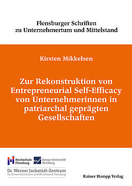 E-Book (pdf) Zur Rekonstruktion von Entrepreneurial Self-Efficacy von Unternehmerinnen in patriarchal geprägten Gesellschaften von Kirsten Mikkelsen
