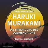 Audio CD (CD/SACD) Die Ermordung des Commendatore Band I von Haruki Murakami