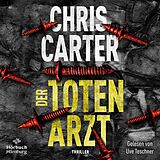 Audio CD (CD/SACD) Der Totenarzt (Ein Hunter-und-Garcia-Thriller 13) von Chris Carter