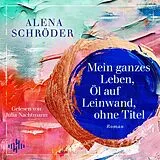 Audio CD (CD/SACD) Mein ganzes Leben, Öl auf Leinwand, ohne Titel von Alena Schröder