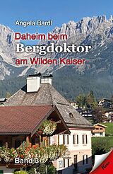 E-Book (epub) Daheim beim Bergdoktor am Wilden Kaiser von Angelika Bardl