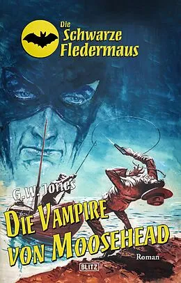 E-Book (epub) Die schwarze Fledermaus 27: Die Vampire von Moosehead von G. W. Jones