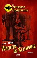 E-Book (epub) Die schwarze Fledermaus 28: Wächter in Schwarz von G. W. Jones