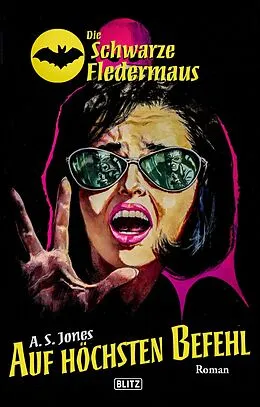 E-Book (epub) Die Schwarze Fledermaus 31: Auf höchsten Befehl von A. S. Jones