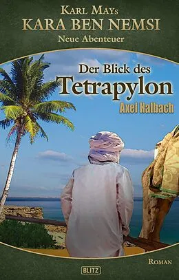 E-Book (epub) Kara Ben Nemsi - Neue Abenteuer 20: Der Blick des Tetrapylon von Axel J. Halbach