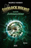 E-Book (epub) Sherlock Holmes - Neue Fälle 01: Sherlock Holmes und die Zeitmaschine von Ralph E. Vaughan