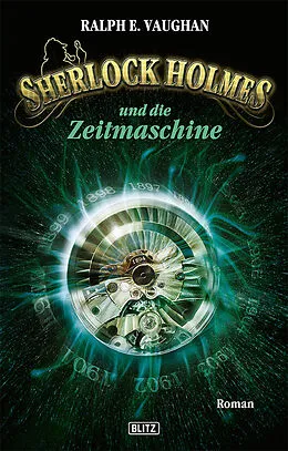 E-Book (epub) Sherlock Holmes - Neue Fälle 01: Sherlock Holmes und die Zeitmaschine von Ralph E. Vaughan