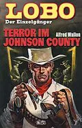 E-Book (epub) Lobo - Der Einzelgänger 09: Terror im Johnson County von Alfred Wallon
