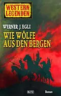 E-Book (epub) Arizona Legenden 04: Wie Wölfe aus den Bergen von Werner J. Egli